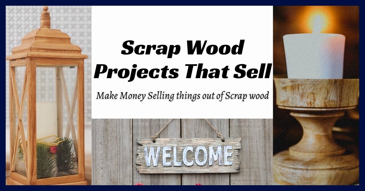 Scrap Wood Projects That Sell: Turn Your Scraps Into Profit 2023