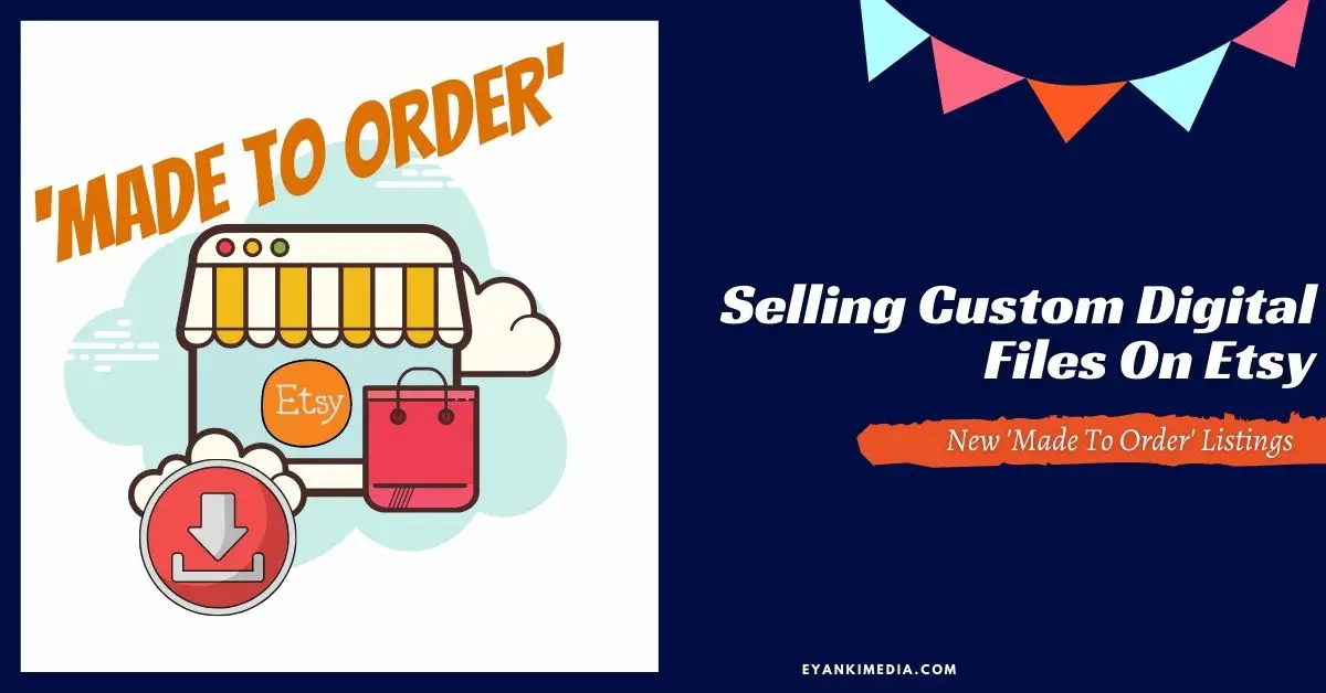 New 'Made To Order' Listings For Selling Custom Digital Files On Etsy