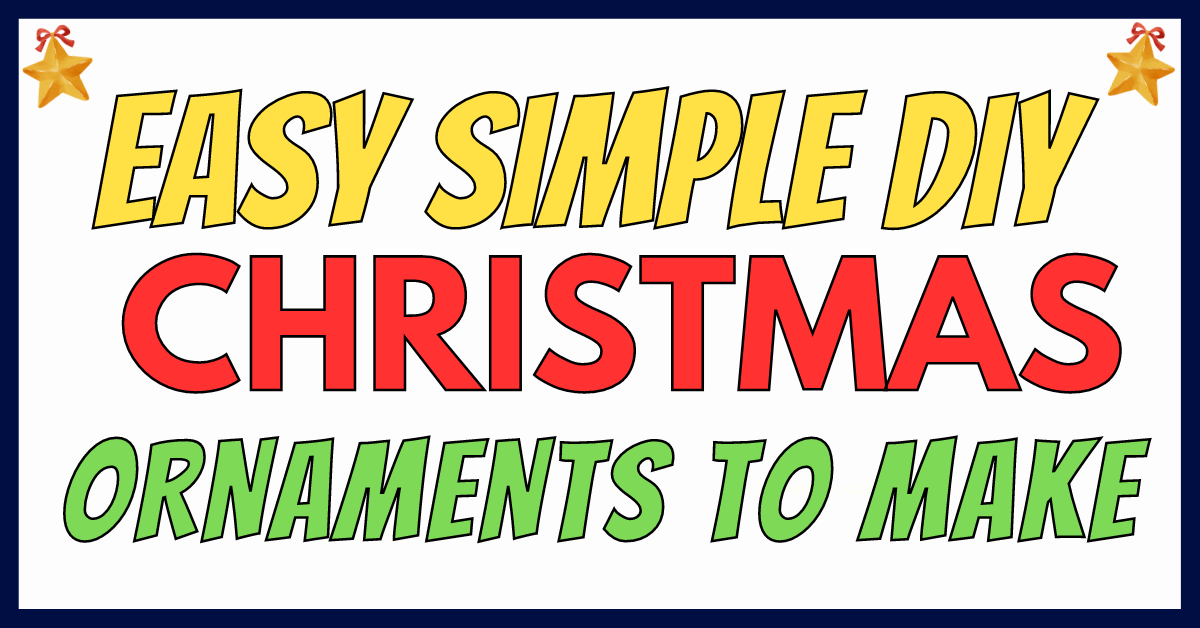 31 Simple And Easy DIY Christmas Ornaments To Make For Home Decor Or Gifts
